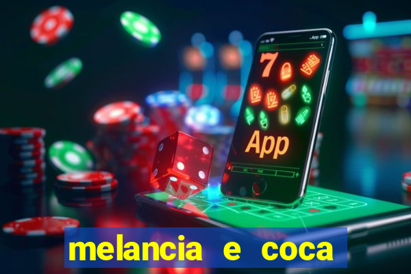 melancia e coca cola faz mal